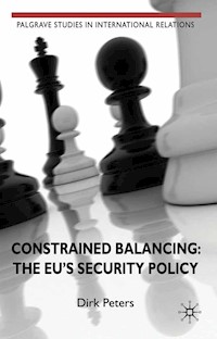 Constrained Balancing: The EU's Security Policy - D. Peters - E-Book