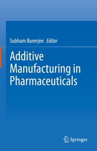 Additive Manufacturing in Pharmaceuticals - - E-Book