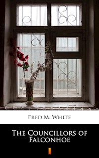 The Councillors of Falconhoe - Fred M. White - E-Book