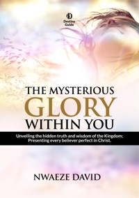 The Mysterious Glory Within You - Nwaeze David - E-Book