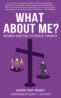 What About Me? Women and the Catholic Church - Sharon Tighe-Mooney - E-Book