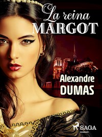 La reina margot - Alexandre Dumas - E-Book