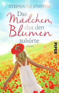 Das Mädchen, das den Blumen zuhörte - Stephanie Knipper - E-Book