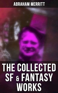 The Collected SF & Fantasy Works - Abraham Merritt - E-Book