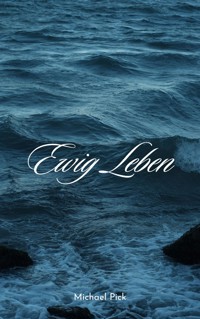 Ewig Leben - Michael Pick - E-Book