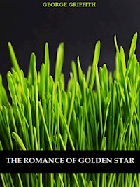 The Romance of Golden Star - George Griffith - E-Book