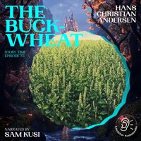 The Buckwheat (Story Time, Episode 75) - Hans Christian Andersen - Hörbuch