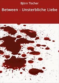 Between - Unsterbliche Liebe - Björn Tischer - E-Book