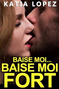 Baise Moi Fort - Katia Lopez - E-Book