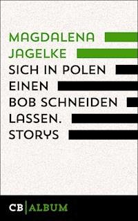 Sich in Polen einen Bob schneiden lassen. Storys - Magdalena Jagelke - E-Book