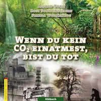 Wenn du kein CO2 einatmest, bist du tot - Alfred Dorn - Hörbuch