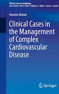 Clinical Cases in the Management of Complex Cardiovascular Disease - Atooshe Rohani - E-Book