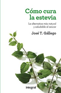 Cómo cura la estevia - José T. Gállego - E-Book