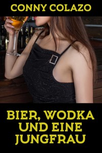 Bier, Wodka und eine Jungfrau - Conny Colazo - E-Book