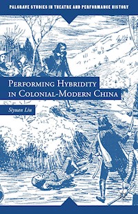 Performing Hybridity in Colonial-Modern China - S. Liu - E-Book