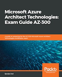 Microsoft Azure Architect Technologies: Exam Guide AZ-300 - Sjoukje Zaal - E-Book