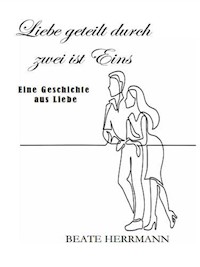 Liebe geteilt durch zwei ist Eins - Beate Herrmann - E-Book