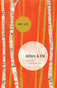 Letters and Life - Bret Lott - E-Book