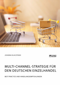 Multi-Channel-Strategie für den deutschen Einzelhandel. Best Practice und Handlungsempfehlungen - Jovanna Klaczynski - E-Book