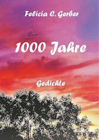 1000 Jahre - Felicia C. Gerber - E-Book