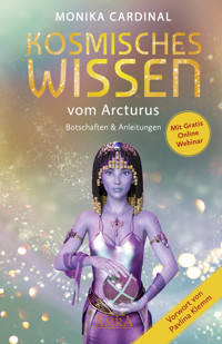 KOSMISCHES WISSEN VOM ARCTURUS: Botschaften & Anleitungen der Lichtwesen - Monika Cardinal - E-Book