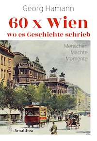 60 x Wien, wo es Geschichte schrieb - Georg Hamann - E-Book