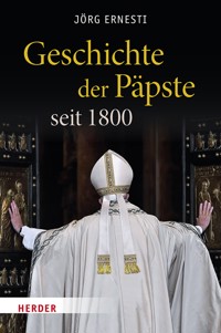 Geschichte der Päpste seit 1800 - Jörg Ernesti - E-Book