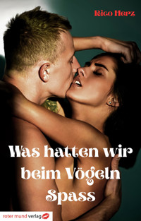 Was hatten wir beim Vögeln Spaß - Rico Herz - E-Book