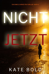 Nicht jetzt (Ein Camille-Grace-FBI-Thriller - Buch 2) - Kate Bold - E-Book