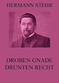 Droben Gnade, drunten Recht - Hermann Stehr - E-Book