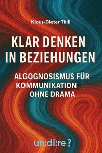 Klar denken in Beziehungen - Klaus-Dieter Thill - E-Book