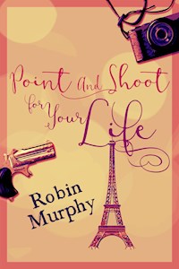 Point And Shoot For Your Life - Robin Murphy - E-Book