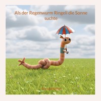 Als der Regenwurm Ringeli die Sonne suchte - Ronald Keller - E-Book