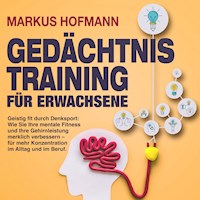 Gedächtnistraining für Erwachsene - Geistig fit durch Denksport: Wie Sie Ihre mentale Fitness und Ihre Gehirnleistung merklich verbessern – für mehr Konzentration im Alltag und im Beruf - Markus Hofmann - Hörbuch