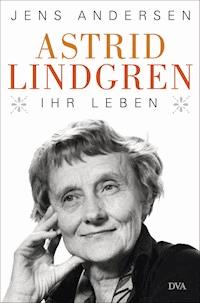 Astrid Lindgren. Ihr Leben - Jens Andersen - E-Book