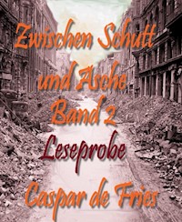 Zwischen Schutt und Asche - Band 2 - Leseprobe - Caspar de Fries - kostenlos E-Book