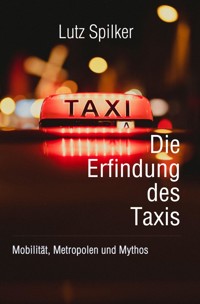 Die Erfindung des Taxis - Lutz Spilker - E-Book