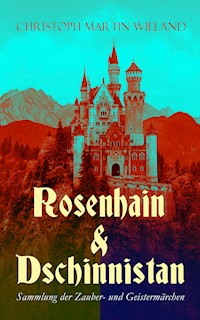 Rosenhain & Dschinnistan: Sammlung der Zauber- und Geistermärchen - Christoph Martin  Wieland - E-Book
