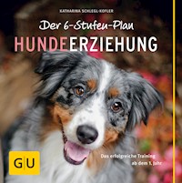 Der 6-Stufen-Plan Hundeerziehung - Katharina Schlegl-Kofler - E-Book