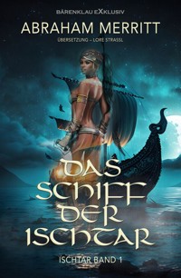 Ischtar Band 1: Das Schiff der Ischtar - Abraham Merritt - E-Book