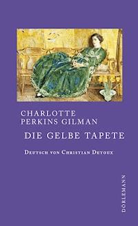 Die gelbe Tapete - Perkins Gilman, Charlotte - E-Book