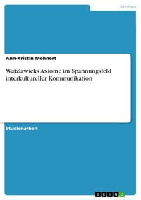 Watzlawicks Axiome im Spannungsfeld  interkultureller Kommunikation - Ann-Kristin Mehnert - E-Book