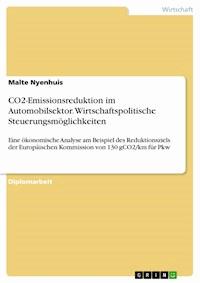 CO2-Emissionsreduktion im Automobilsektor. Wirtschaftspolitische Steuerungsmöglichkeiten - Malte Nyenhuis - E-Book