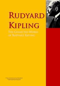 The Collected Works of Rudyard Kipling - Rudyard Kipling - E-Book