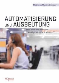 Automatisierung und Ausbeutung - Matthias Martin Becker - E-Book