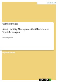 Asset Liability Management bei Banken und Versicherungen - Cathrin Kribber - kostenlos E-Book