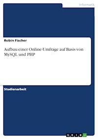 Aufbau einer Online-Umfrage auf Basis von MySQL und PHP - Robin Fischer - E-Book