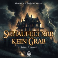 Schaufelt mir kein Grab - Robert E. Howard - Hörbuch