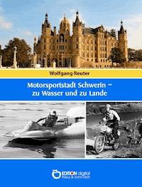 Motorsportstadt Schwerin – zu Wasser und zu Lande - Wolfgang Reuter - E-Book