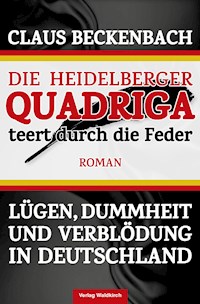 Die Heidelberger Quadriga teert durch die Feder - Claus Beckenbach - E-Book